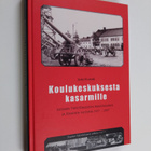 Jouko Kivimäki : Koulukeskuksesta kasarmille : Suomen tyk... - pikkukuva 1
