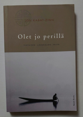 Jon Kabat-Zinn - Olet jo Perillä, tietoisen läsnäolon taito