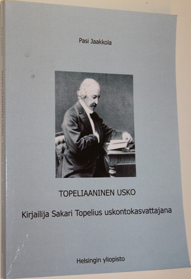 Pasi Jaakkola : Topeliaaninen usko : kirjailija Sakari To...
