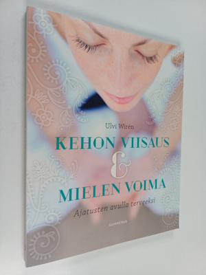 Ulvi Wiren : Kehon viisaus & mielen voima : ajatusten avu...