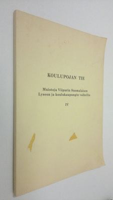 Koulupojan tie : muistoja viipurin Suomalaisen Lyseon ja ...