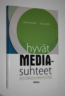 Jarno Forssell : Hyvät mediasuhteet : myytit, todellisuus...