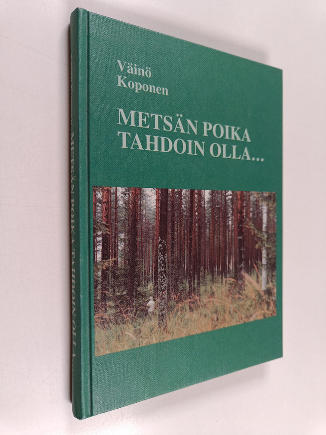 Väinö Koponen : Metsän poika tahdoin olla... : omaelämäkerta