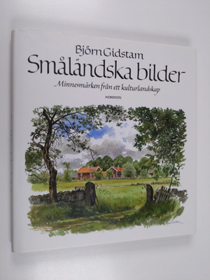 Björn Gidstam : Småländska bilder : minnesmärken från ett...