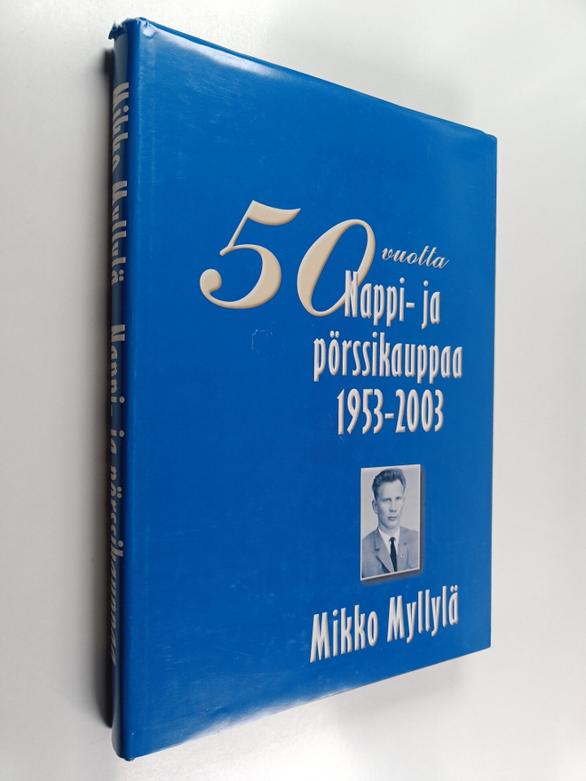Mikko Myllylä : 50 vuotta nappi- ja pörssikauppaa 1953-2003