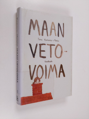 Taru Kumara-Moisio : Maan vetovoima : romaani