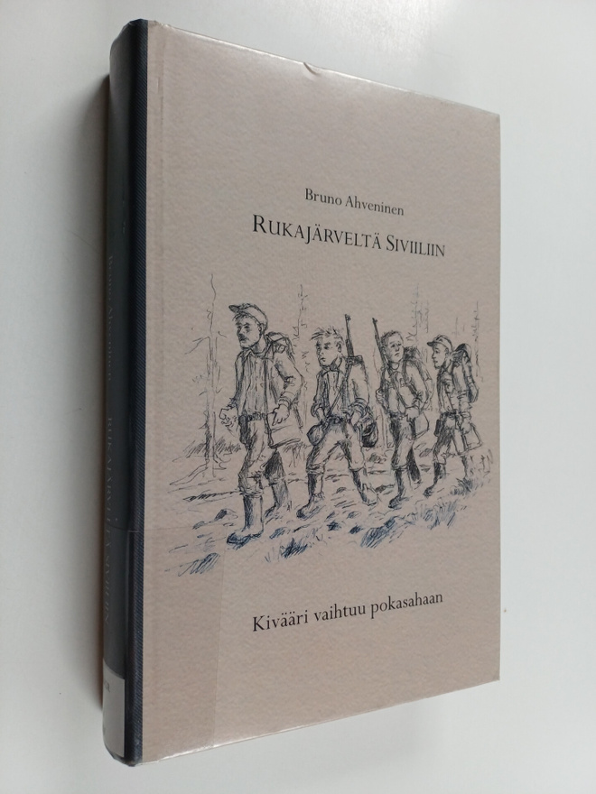 Bruno Ahveninen : Rukajärveltä siviiliin : kivääri vaihtu...