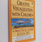 Jennifer Day : Creative visualization with children : a p... - pikkukuva 1