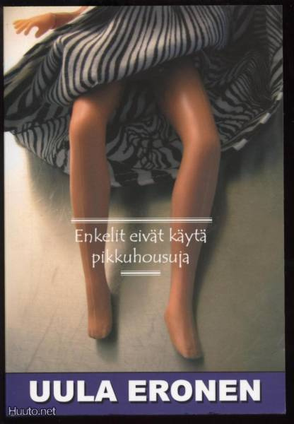 Uula Eronen: Enkelit eivät käytä pikkuhousuja nid. 1.p 2006