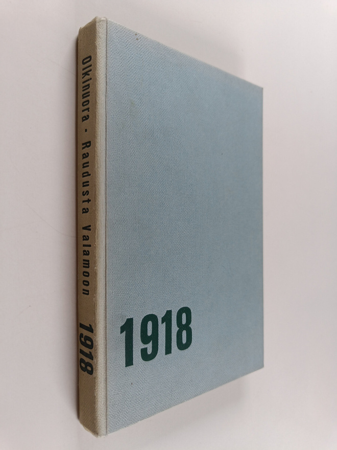 Jussi Olkinuora : Raudusta Valamoon 1918