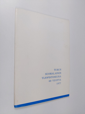 Turun suomalainen yliopistoseura 60 vuotta 1977 : selostu...