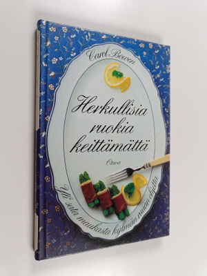 Carol Bowen : Herkullisia ruokia keittämättä