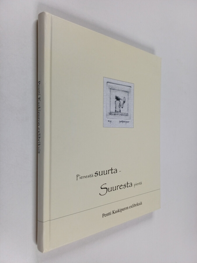 Pienestä suurta - Suuresta pientä : Pentti Kaskipuron exl...