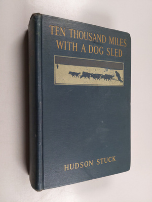Hudson Stuck : Ten Thousand Miles with a Dog Sled, a Narr...