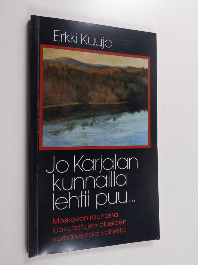 Erkki Kuujo : Jo Karjalan kunnailla lehtii puu : Moskovan...