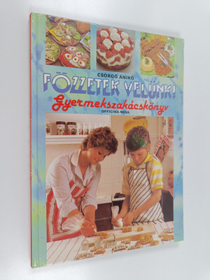 Aniko Csörgo : Fozzetek velunk! - gyermekszakacskönyv