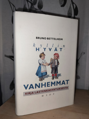 Bettelheim - Kyllin hyvät vanhemmat - Lastenkasvatuksesta
