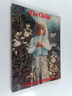 Peter Bennett ym. : The Child - Celebrated in Illustration