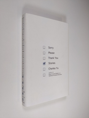 Charles Yu : Sorry Please Thank You - Stories
