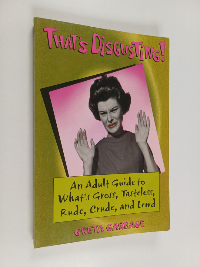 Greta Garbage : That's Disgusting! - An Adult Guide to Wh...