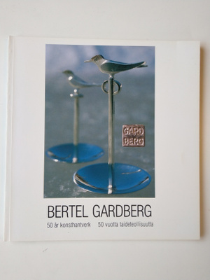 Bertel Gardberg - 50 vuotta taideteollisuutta