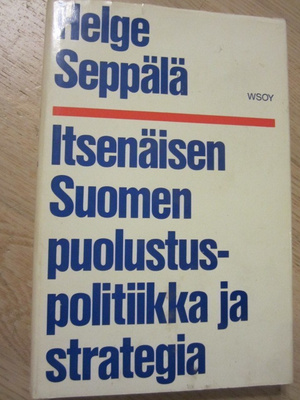 Helge Seppälä / Itsenäisen Suomen puolustuspolitiikka ja str