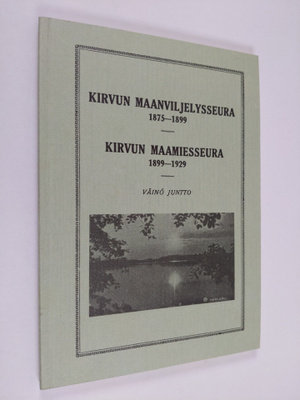 Väinö Juntto : Kirvun maanviljelysseura 1875-1899 ; Kirvu...