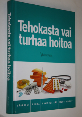 Tehokasta vai turhaa hoitoa : lääkkeet, ruoka, ravintolis...