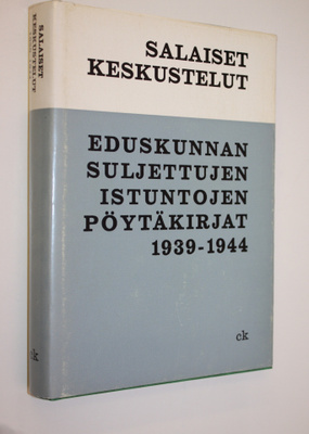 Salaiset keskustelut : Eduskunnan suljettujen istuntojen ...