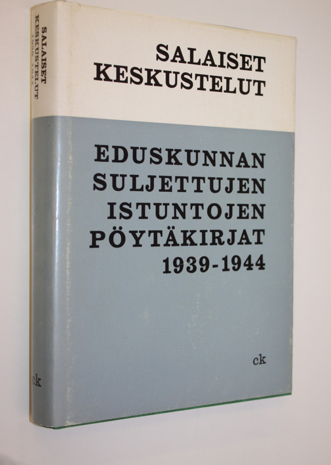 Salaiset keskustelut : Eduskunnan suljettujen istuntojen ...