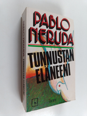 Pablo Neruda : Tunnustan eläneeni