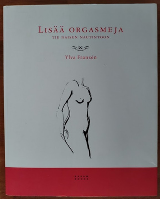 Ylva Franzén: Lisää orgasmeja - Tie naisen nautintoon