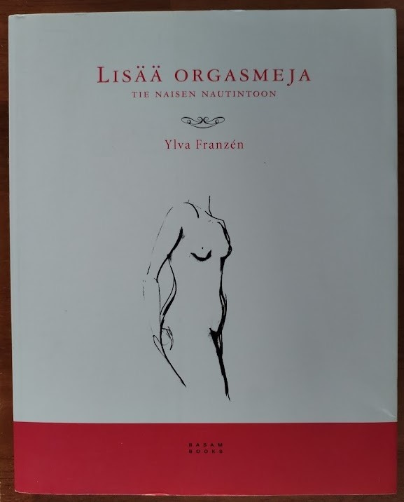Ylva Franzén: Lisää orgasmeja - Tie naisen nautintoon
