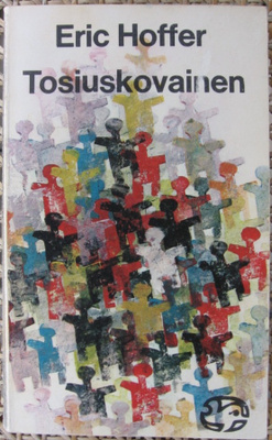 Eric Hoffer: Tosiuskovainen, Otava 1968. 208 s.
