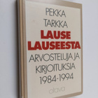 Pekka Tarkka : Lause lauseesta : arvosteluja ja kirjoituk... - pikkukuva 1