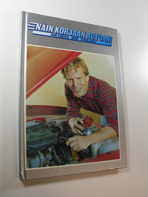 Näin korjaan autoani : vaihe vaiheelta, oikein ja edullis...