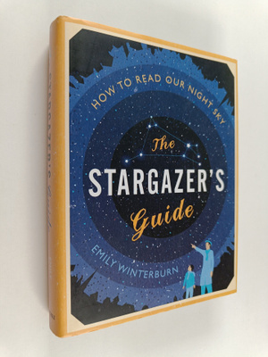 Emily Winterburn : The Stargazer's Guide - How to Read Ou...