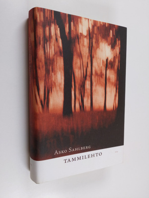 Asko Sahlberg : Tammilehto : romaani