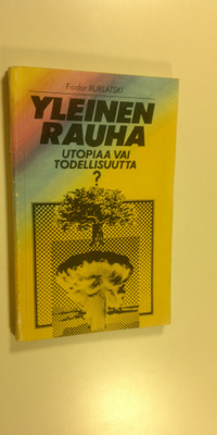 Fjodor Burlatski : Yleinen rauha : utopiaa vai todellisuutta