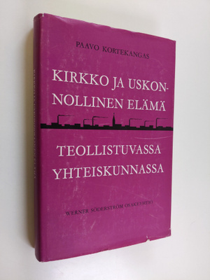 Paavo Kortekangas : Kirkko ja uskonnollinen elämä teollis...