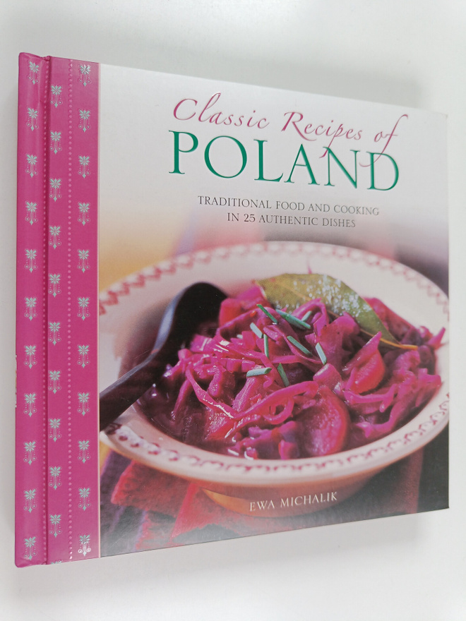 Ewa Michalik : Classic recipes of Poland : traditional fo...
