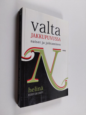 Helinä Hirvikorpi : Valta jakkupuvussa : naiset ja johtam...