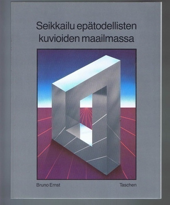 Bruno Ernst : Seikkailu epätodellisten kuvioiden maailmassa