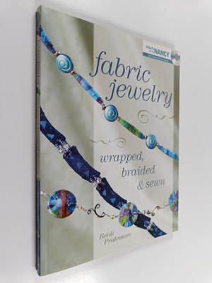 Heidi Pridemore ym. : Fabric Jewelry Wrapped, Braided and...
