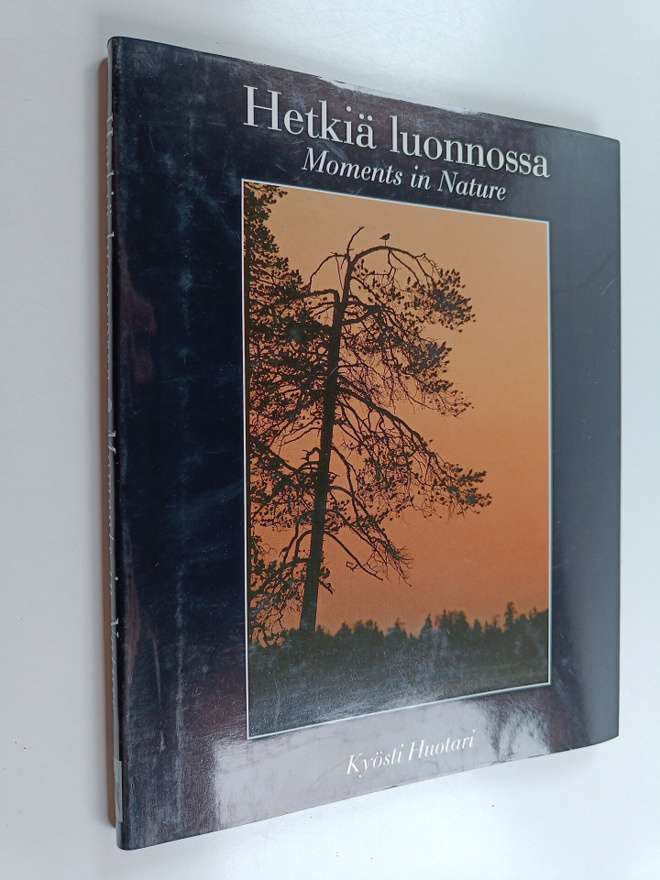 Kyösti Huotari : Hetkiä luonnossa = Moments in nature