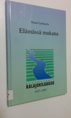 Ilmari Luhtasela : Elämässä mukana : Kalajokilaakso 1927-...