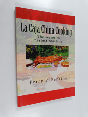 Perry P. Perkins : La Caja China Cooking : The Secret to ...