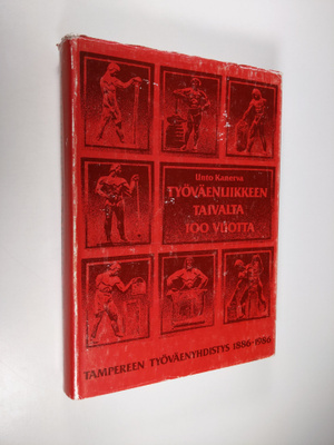 Unto Kanerva : Työväenliikkeen taivalta 100 vuotta : Tamp...