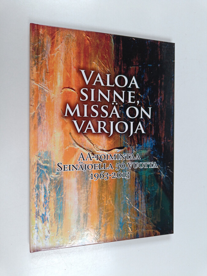 Valoa sinne, missä on varjoja : AA-toimintaa Seinäjoella ...