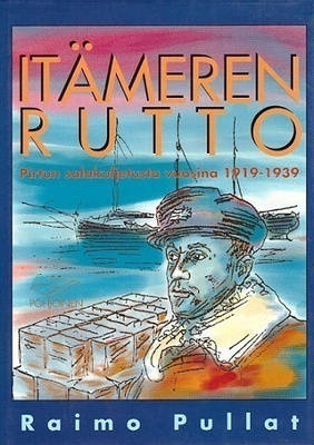 Raimo Pullat : Itämeren rutto - pirtun salakuljetusta
